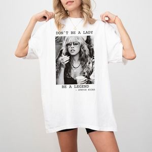 Don_t Be A Lady Be A Legend Stevie Nicks, Stevie Nicks Shirt